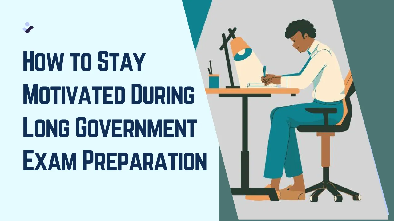 How to Stay Motivated During Long Government Exam Preparation