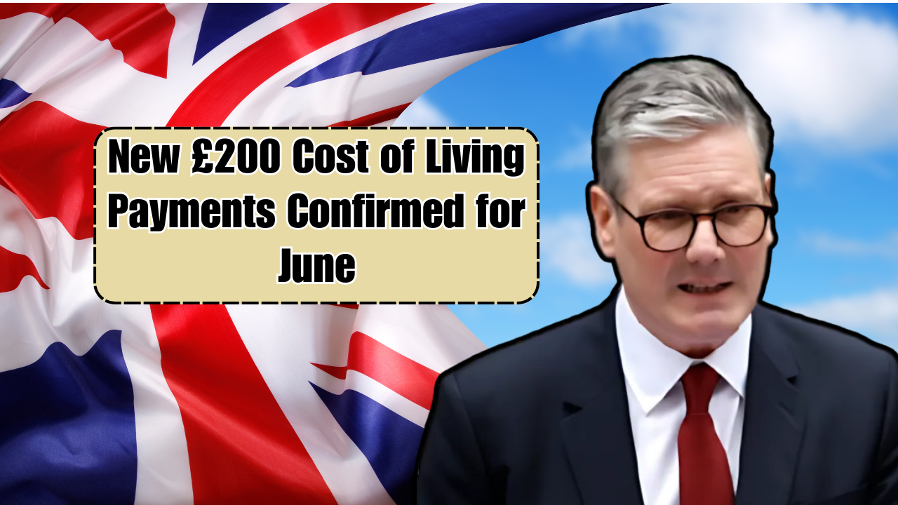 New £200 Cost of Living Payments Confirmed for June