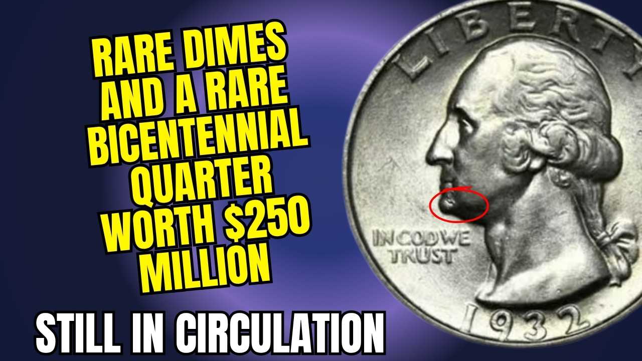 Rare Dimes and a Rare Bicentennial Quarter Worth $250 Million