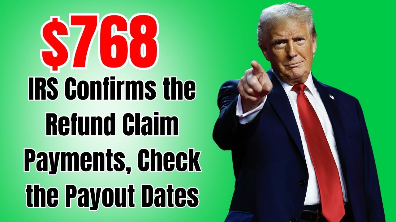 $768 IRS Confirms the Refund Claim Payments, Check the Payout Dates